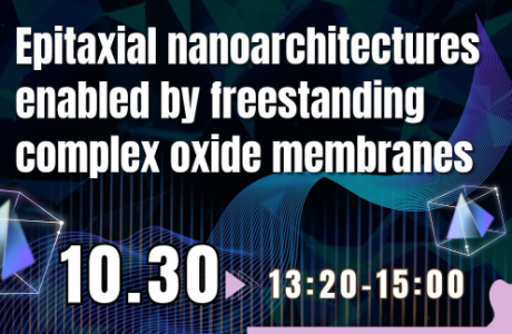 [專題演講] Epitaxial nanoarchitectures enabled by freestanding complex oxide membranes 10/30